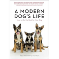 A Modern Dog's Life: How to Do the Best for Your Dog - Paperback