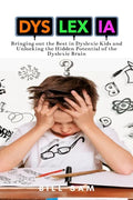 Dyslexia: Bringing out the Best in Dyslexic Kids and Unlocking the Hidden Potential of the Dyslexic Brain - Paperback
