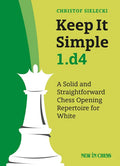 Keep It Simple 1.D4: A Solid and Straightforward Chess Opening Repertoire for White - Paperback