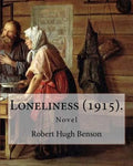 Loneliness (1915). By: Robert Hugh Benson: Novel - Paperback