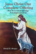 Jesus Christ Our Complete Offering: How the Levitical Offerings Foreshadowed Christ - Paperback