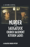 Murder of the Saugatuck Church Basement Kitchen Ladies: A Saugatuck Murder Mystery - Paperback