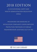 Procedures for Handling of Retaliation Complaints Under Employee Protection Provision of Surface Transportation Assistance Act of 1982 (US Occupationa - Paperback