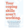Your Coping Skills Aren't Working: How to Break Free from the Habits That Once Helped You But Now Hold You Back - Paperback