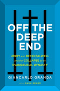 Off the Deep End: Jerry and Becki Falwell and the Collapse of an Evangelical Dynasty - Hardcover