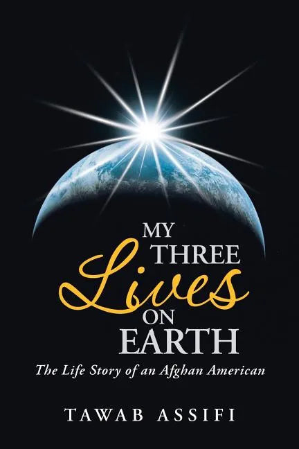 My Three Lives on Earth: The Life Story of an Afghan American - Paperback
