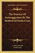 The Practice of Autosuggestion by the Method of Emile Coue - Paperback