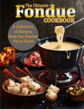 The Ultimate Fondue Cookbook: A Collection of Recipes from Our Fondue Pot to Yours - Paperback