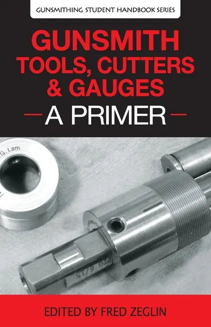 Gunsmith Tools, Cutters & Gauges: A Primer - Paperback