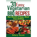 31 Easy Vegetarian BBQ Recipes: One Month of Easy, Meat Free Grilling - Paperback