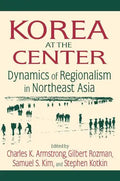 Korea at the Center: Dynamics of Regionalism in Northeast Asia: Dynamics of Regionalism in Northeast Asia - Paperback