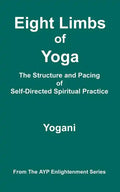 Eight Limbs of Yoga - The Structure & Pacing of Self-Directed Spiritual Practice: (AYP Enlightenment Series) - Paperback