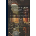 Selections From Homer's Iliad: With an Introduction, Notes, a Short Homeric Grammar and a Vocabulary by Allen Rogers Brenner .. - Paperback