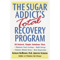 The Sugar Addict's Total Recovery Program: All-Natural, Simple Solutions That Eliminate Food Cravings, Build Energy, Enhance Mental Focus, Heal Depres - Paperback
