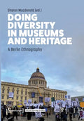 Doing Diversity in Museums and Heritage: A Berlin Ethnography - Paperback