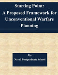 Starting Point: A Proposed Framework for Unconventional Warfare Planning - Paperback