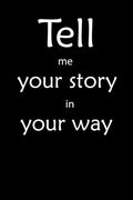 Tell me you story in your way Notebook: Tell me you story in your way - Paperback