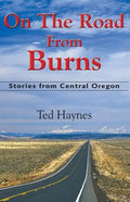 On The Road from Burns: Stories from Central Oregon - Paperback