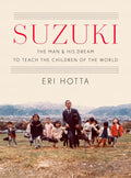 Suzuki: The Man and His Dream to Teach the Children of the World - Hardcover