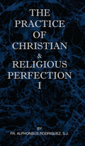 The Practice of Christian and Religious Perfection Vol I - Hardcover