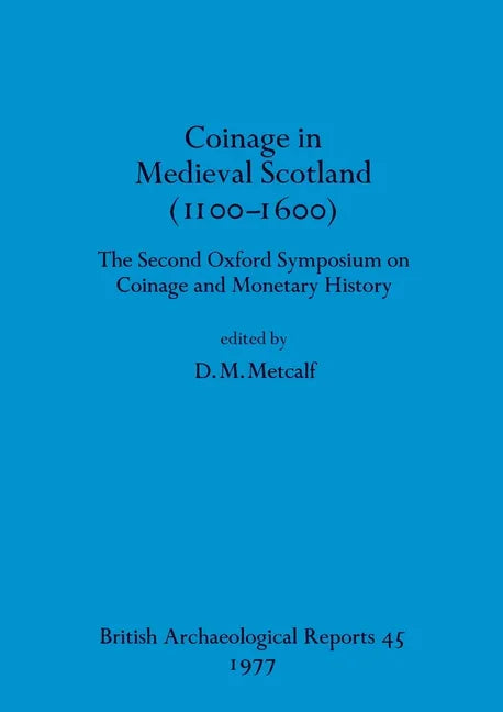 Coinage in Medieval Scotland (1100-1600): The Second Oxford Symposium on Coinage and Monetary History - Paperback