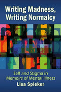 Writing Madness, Writing Normalcy: Self and Stigma in Memoirs of Mental Illness - Paperback