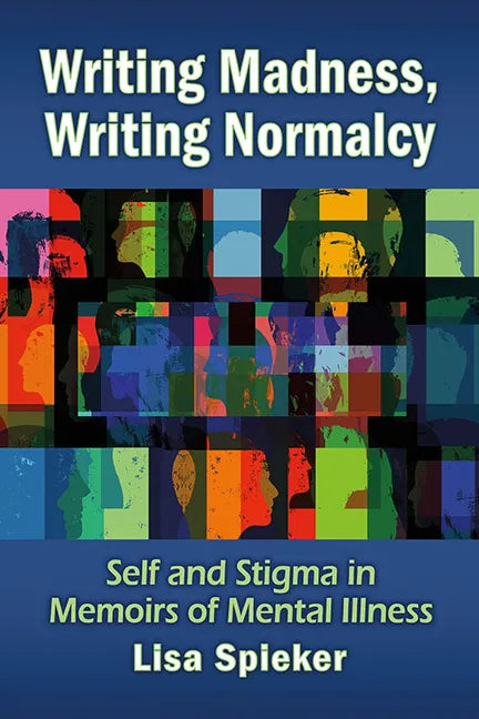 Writing Madness, Writing Normalcy: Self and Stigma in Memoirs of Mental Illness - Paperback