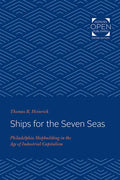Ships for the Seven Seas: Philadelphia Shipbuilding in the Age of Industrial Capitalism - Paperback
