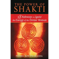 The Power of Shakti: 18 Pathways to Ignite the Energy of the Divine Woman - Paperback