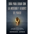 Guía para lidiar con la ansiedad y ataques de pánico: Dos libros que te ayudarán a retomar el control de tu vida - Paperback