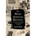 The West African Revival: Faith Tabernacle Congregation on the Guinea Coast, 1918-1929 - Hardcover