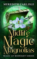 Midlife Magic & Magnolias: Magic at Midnight Series - Paperback