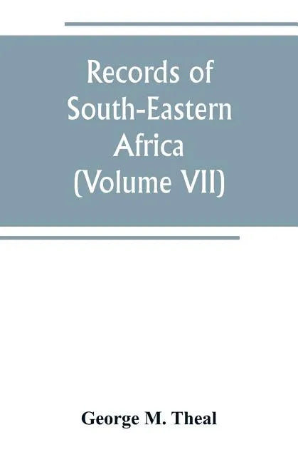 Records of South-Eastern Africa: collected in various libraries and archive departments in Europe (Volume VII) - Paperback
