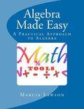 Algebra Made Easy: A Practical Approach to Algebra - Paperback