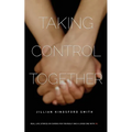 Taking Control Together: Real Life Stories for Caring for Yourself & a Loved One with Multiple Sclerosis - Paperback