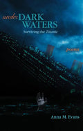Under Dark Waters: Surviving the Titanic - Poems - Paperback