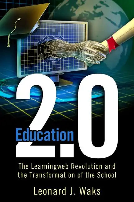 Education 2.0: The LearningWeb Revolution and the Transformation of the School - Paperback