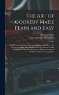 The Art of Cookery Made Plain and Easy: Which Far Exceeds Any Thing of the Kind yet Published... To Which Are Added, One Hundred and Fifty New and Use - Hardcover