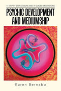 Psychic Development and Mediumship: 17 Step-by Step-Lessons and 19 Guided Meditations - Paperback