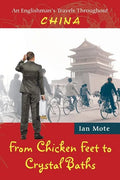From Chicken Feet to Crystal Baths: An Englishman's Travels Throughout China - Paperback