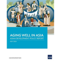 Aging Well in Asia: Asian Development Policy Report - Paperback