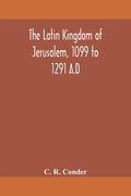 The Latin Kingdom of Jerusalem, 1099 to 1291 A.D - Paperback
