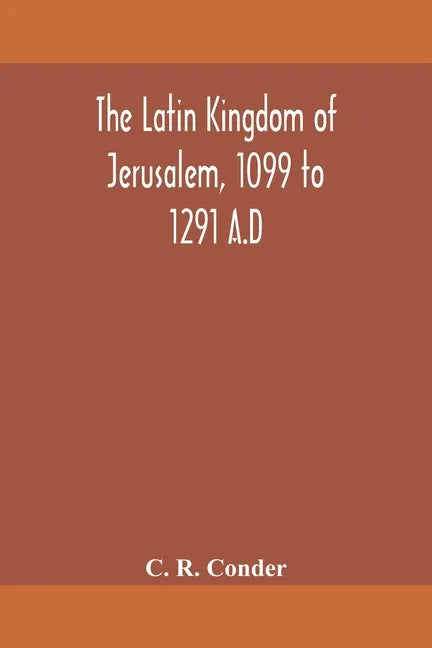 The Latin Kingdom of Jerusalem, 1099 to 1291 A.D - Paperback