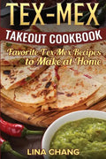 Tex-Mex Takeout Cookbook: Favorite Tex-Mex Recipes to Make at Home (Texas Mexican Cookbook) - Paperback