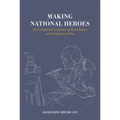 Making National Heroes: The Exemplarist Production of Masculinities in Contemporary China - Hardcover