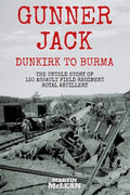 Gunner Jack Dunkirk to Burma: The Untold Story of 130 Assault Field Regiment Royal Artillery - Paperback