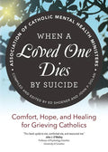 When a Loved One Dies by Suicide: Comfort, Hope, and Healing for Grieving Catholics - Paperback