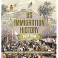 US Immigration History Post 1870 - Demography & Settlement for Kids Timelines of History for Kids 6th Grade Social Studies - Hardcover