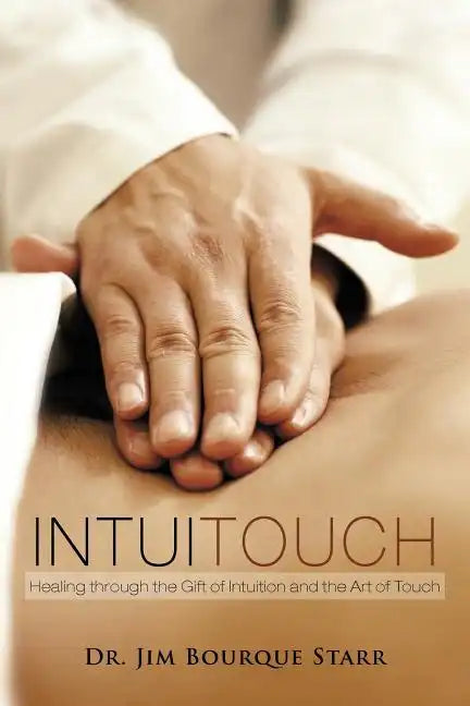 InTuiTouch: Healing through the Gift of Intuition and the Art of Touch - Paperback