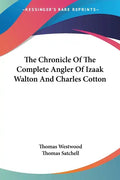 The Chronicle Of The Complete Angler Of Izaak Walton And Charles Cotton - Paperback